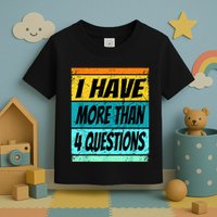 I Have More Than Four Questions Passover Toddler T-Shirt