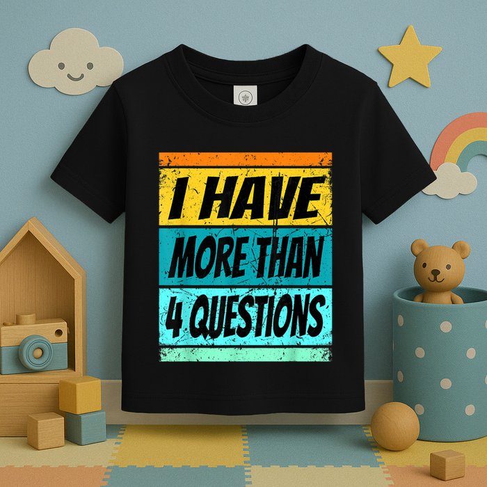 I Have More Than Four Questions Passover Toddler T-Shirt