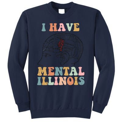 I Have Mental Illinois Mental Health Gift Trending Idea Tall Sweatshirt