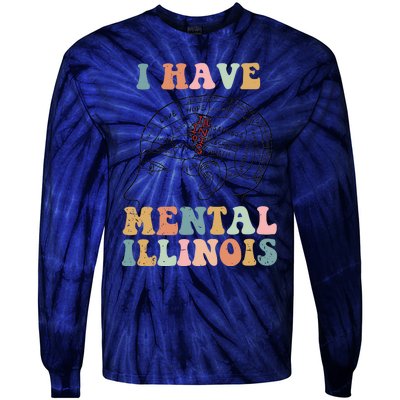 I Have Mental Illinois Mental Health Gift Trending Idea Tie-Dye Long Sleeve Shirt