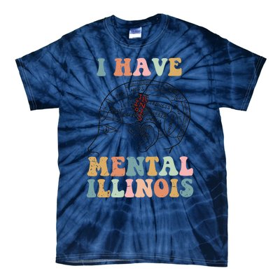 I Have Mental Illinois Mental Health Gift Trending Idea Tie-Dye T-Shirt