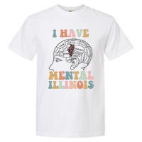 I Have Mental Illinois Mental Health Gift Trending Idea Garment-Dyed Heavyweight T-Shirt