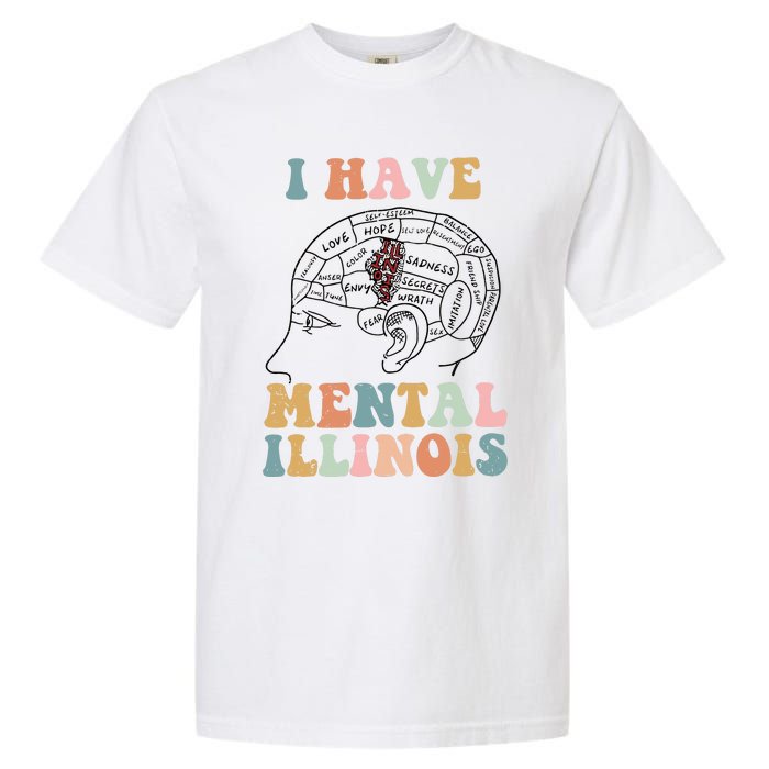 I Have Mental Illinois Mental Health Gift Trending Idea Garment-Dyed Heavyweight T-Shirt