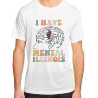 I Have Mental Illinois Mental Health Gift Trending Idea Adult ChromaSoft Performance T-Shirt