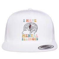 I Have Mental Illinois Mental Health Gift Trending Idea Flat Bill Trucker Hat