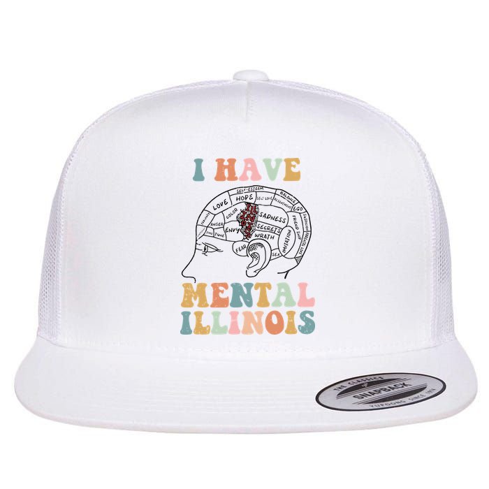 I Have Mental Illinois Mental Health Gift Trending Idea Flat Bill Trucker Hat