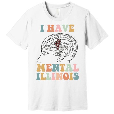 I Have Mental Illinois Mental Health Gift Trending Idea Premium T-Shirt