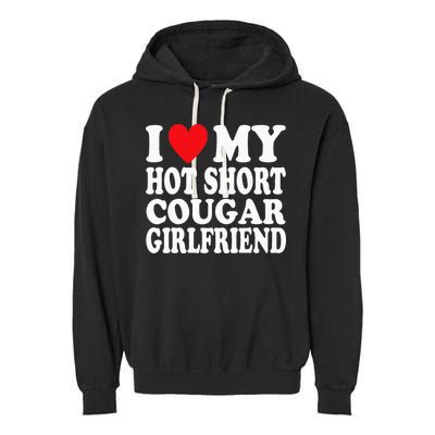 I Heart My Hot Short Cougar Girlfriend I Love My Short Gf Garment-Dyed Fleece Hoodie