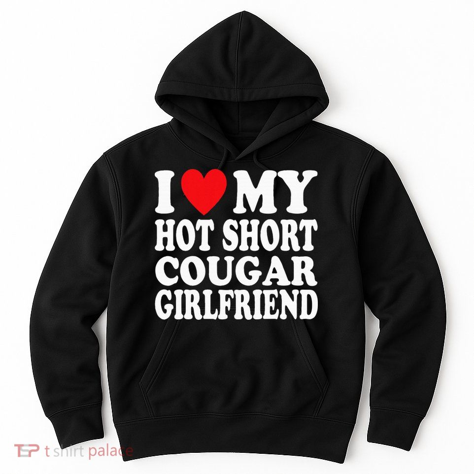 I Heart My Hot Short Cougar Girlfriend I Love My Short Gf Hoodie