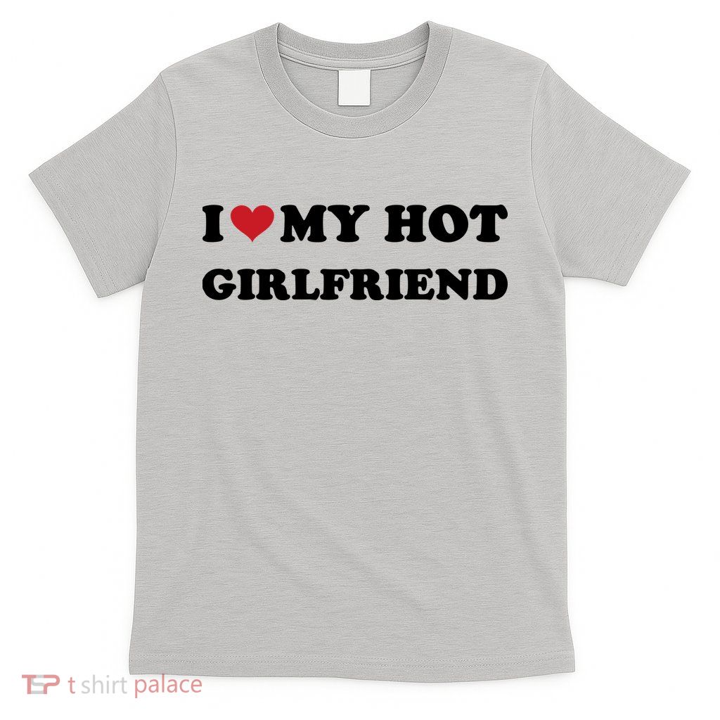 I Heart My Hot Girlfriend T-Shirt