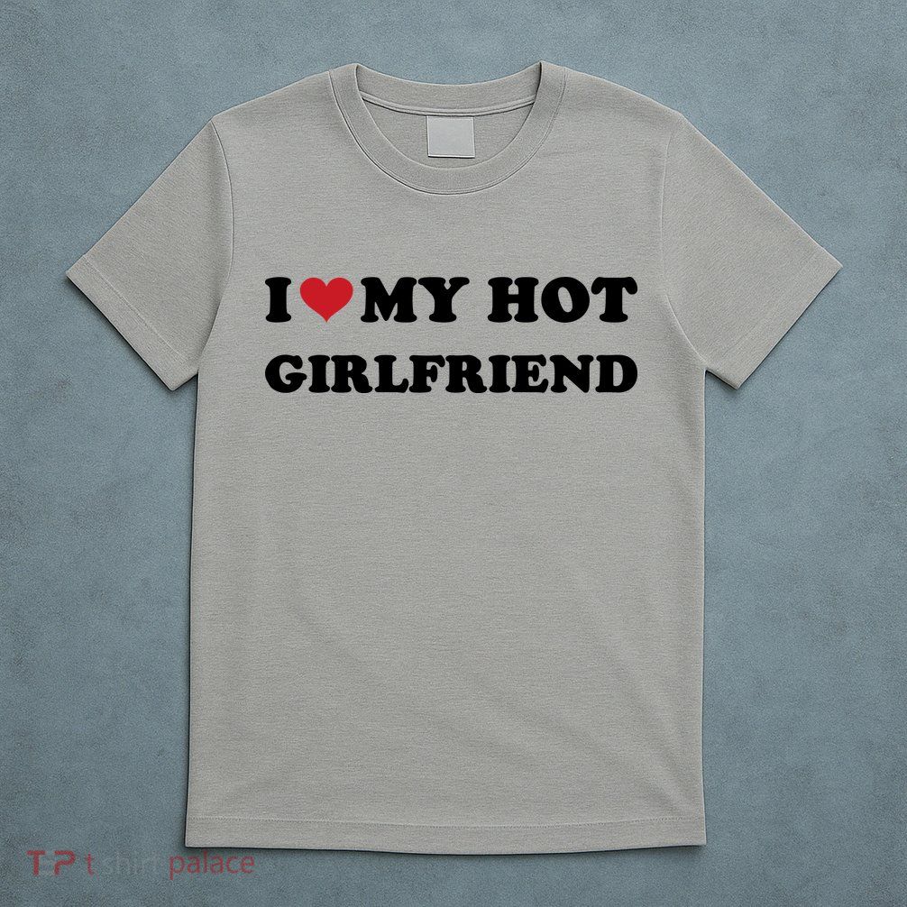 I Heart My Hot Girlfriend T-Shirt