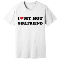 I Heart My Hot Girlfriend Premium T-Shirt