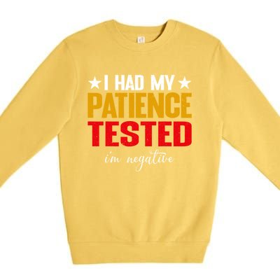 I Had My Patience Tested I'm Negative Sign Impatient People Premium Crewneck Sweatshirt