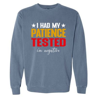 I Had My Patience Tested I'm Negative Sign Impatient People Garment-Dyed Sweatshirt