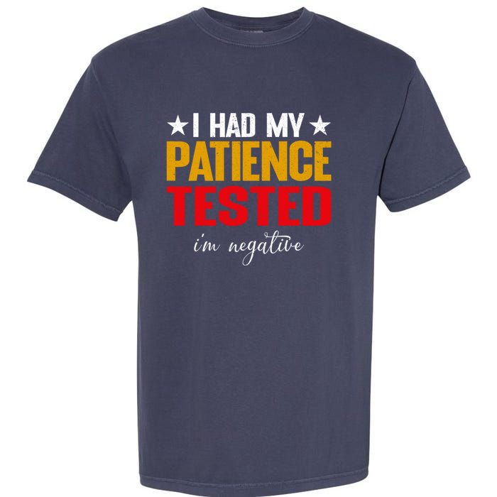 I Had My Patience Tested I'm Negative Sign Impatient People Garment-Dyed Heavyweight T-Shirt