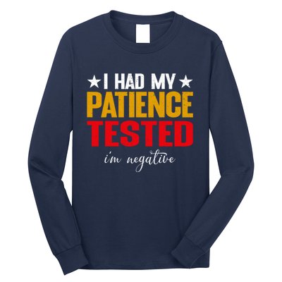 I Had My Patience Tested I'm Negative Sign Impatient People Long Sleeve Shirt