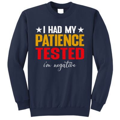 I Had My Patience Tested I'm Negative Sign Impatient People Sweatshirt