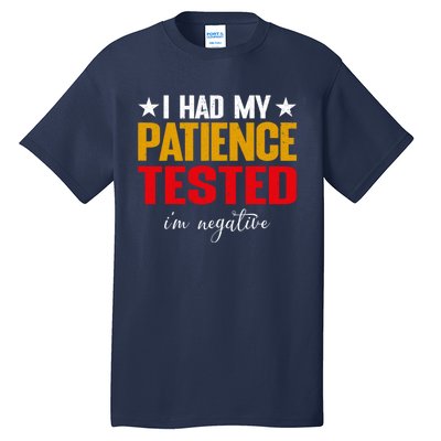 I Had My Patience Tested I'm Negative Sign Impatient People Tall T-Shirt