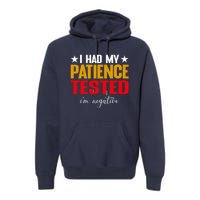 I Had My Patience Tested I'm Negative Sign Impatient People Premium Hoodie