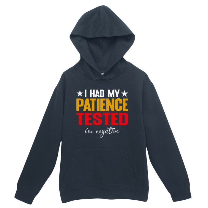 I Had My Patience Tested I'm Negative Sign Impatient People Urban Pullover Hoodie