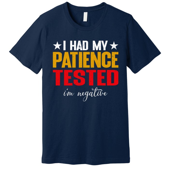 I Had My Patience Tested I'm Negative Sign Impatient People Premium T-Shirt