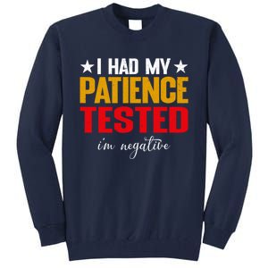 I Had My Patience Tested I'm Negative Sign Impatient People Tall Sweatshirt