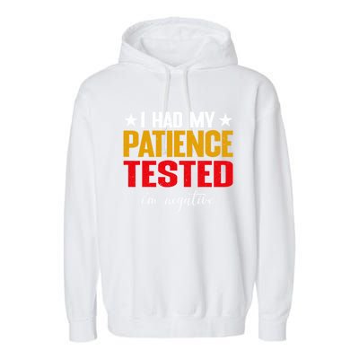 I Had My Patience Tested I'm Negative Sign Impatient People Garment-Dyed Fleece Hoodie