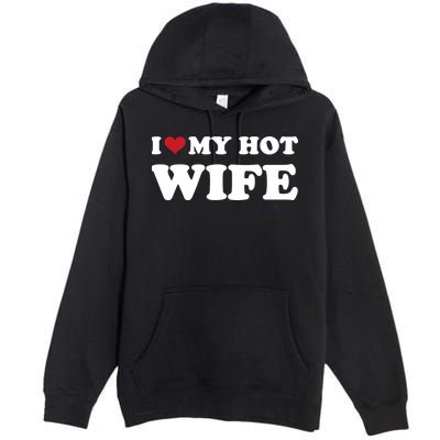 I Heart My Hot Wife Premium Pullover Hoodie