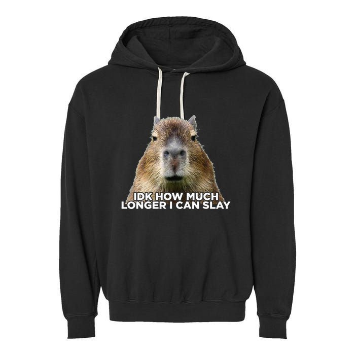 Idk How Much Longer I Can Slay Capybara Sarcastic Dank Meme Garment-Dyed Fleece Hoodie