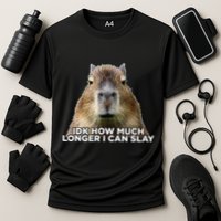 Idk How Much Longer I Can Slay Capybara Sarcastic Dank Meme Performance Shirt