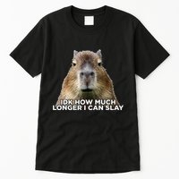 Idk How Much Longer I Can Slay Capybara Sarcastic Dank Meme Tall T-Shirt