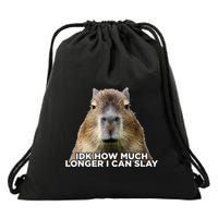 Idk How Much Longer I Can Slay Capybara Sarcastic Dank Meme Drawstring Bag
