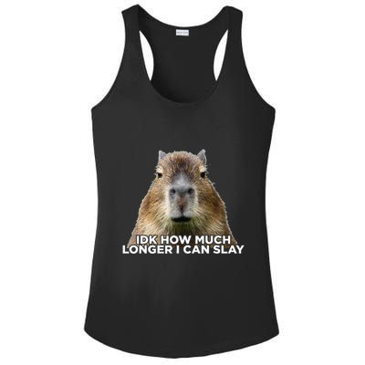Idk How Much Longer I Can Slay Capybara Sarcastic Dank Meme Ladies PosiCharge Competitor Racerback Tank