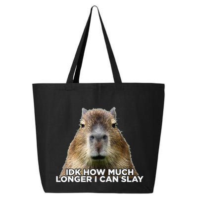 Idk How Much Longer I Can Slay Capybara Sarcastic Dank Meme 25L Jumbo Tote