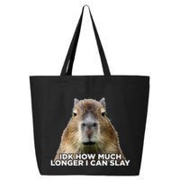 Idk How Much Longer I Can Slay Capybara Sarcastic Dank Meme 25L Jumbo Tote