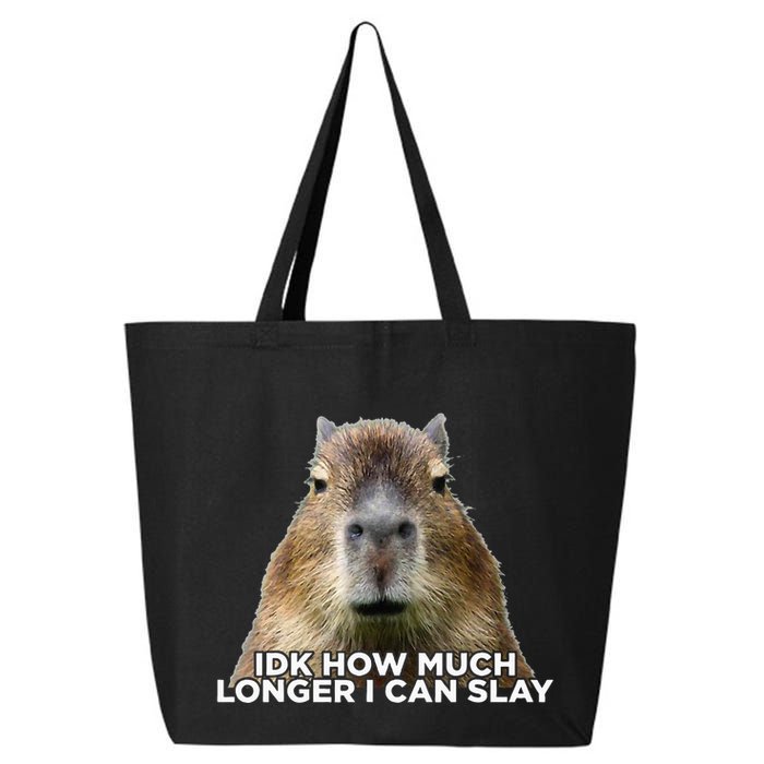Idk How Much Longer I Can Slay Capybara Sarcastic Dank Meme 25L Jumbo Tote