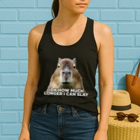 Idk How Much Longer I Can Slay Capybara Sarcastic Dank Meme Womens Tank Top