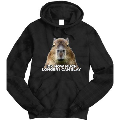 Idk How Much Longer I Can Slay Capybara Sarcastic Dank Meme Tie Dye Hoodie
