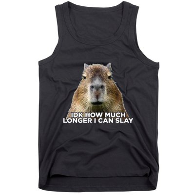 Idk How Much Longer I Can Slay Capybara Sarcastic Dank Meme Tank Top
