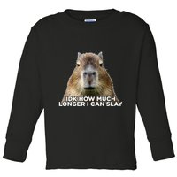Idk How Much Longer I Can Slay Capybara Sarcastic Dank Meme Toddler Long Sleeve Shirt
