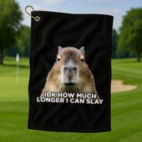 Idk How Much Longer I Can Slay Capybara Sarcastic Dank Meme Golf Towel