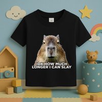 Idk How Much Longer I Can Slay Capybara Sarcastic Dank Meme Toddler T-Shirt