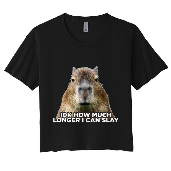 Idk How Much Longer I Can Slay Capybara Sarcastic Dank Meme Crop Top