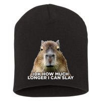 Idk How Much Longer I Can Slay Capybara Sarcastic Dank Meme Short Acrylic Beanie