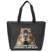 Idk How Much Longer I Can Slay Capybara Sarcastic Dank Meme Zip Tote Bag