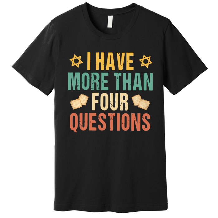 I Have More Than Four Questions Happy Passover Decorations Passover Family Premium T-Shirt