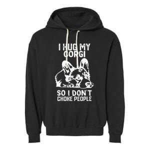 I Hug My Corgi So I Dont Choke People Garment-Dyed Fleece Hoodie