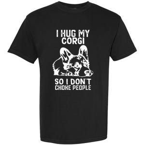 I Hug My Corgi So I Dont Choke People Garment-Dyed Heavyweight T-Shirt