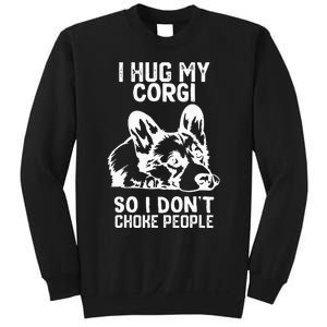 I Hug My Corgi So I Dont Choke People Sweatshirt