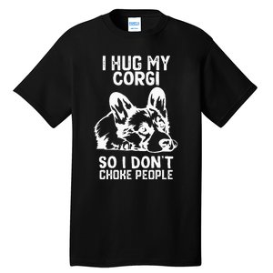 I Hug My Corgi So I Dont Choke People Tall T-Shirt